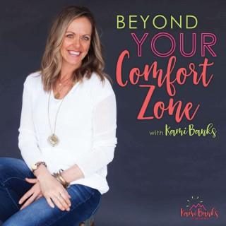 Beyond YOUR Comfort Zone