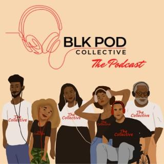 Blk Pod Collective: The Podcast