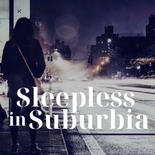 Sleepless in Suburbia