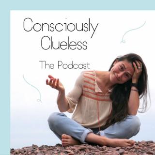Consciously Clueless: The Podcast
