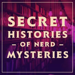 Secret Histories of Nerd Mysteries