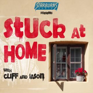 Stuck At Home with Cliff and Jason Presented by Starburns Audio