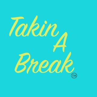 Takin A Break