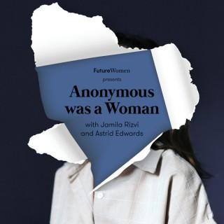Anonymous Was A Woman Podcast