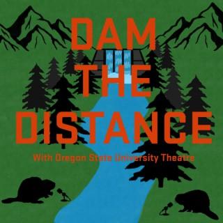 Dam the Distance with Oregon State University Theatre