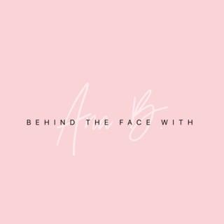 Behind The Face with Ana B