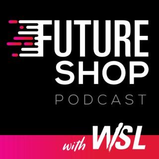 Future Shop Podcast with WSL