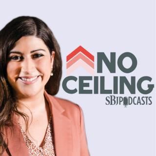 No Ceiling, by SBJ Podcasts