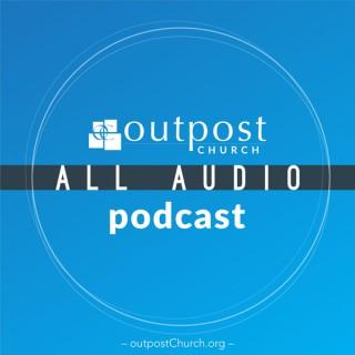 Outpost Church – All Audio Podcast