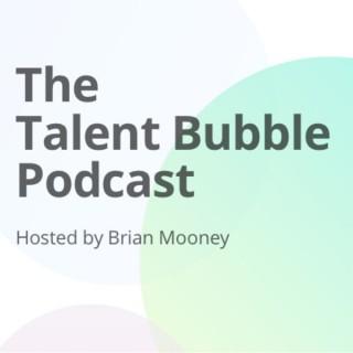 The Talent Bubble Podcast