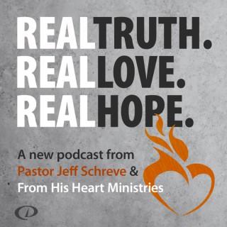 Real Truth Real Love Real Hope with Jeff Schreve