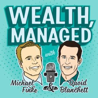 Wealth, Managed with Michael Finke and David Blanchett