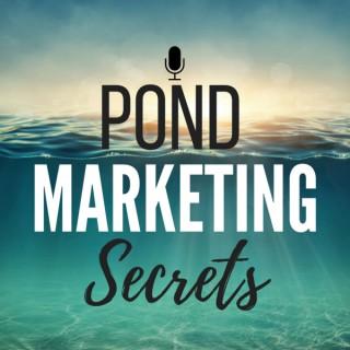 Pond Marketing Secrets