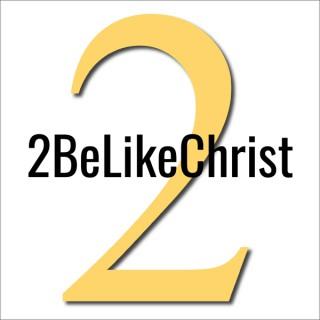 2BeLikeChrist Bible Study Podcast with Notes