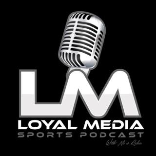 Loyal Media Sports Podcast