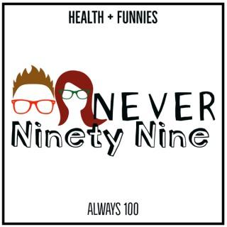 Never Ninety Nine