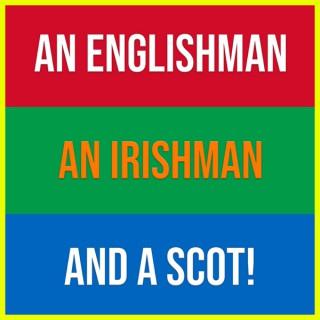 An Englishman, An Irishman and a Scot