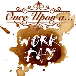 Once Upon A Work Day