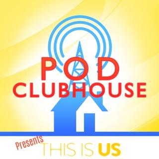 Pod Clubhouse Presents: This Is Us