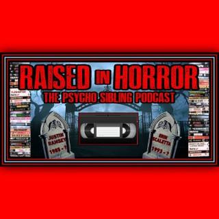 Raised in Horror: The Psycho Sibling Podcast