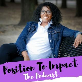 Position To Impact: The Podcast