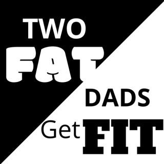 Two Fat Dads Get Fit