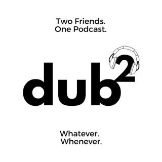 Dub Squared Podcast