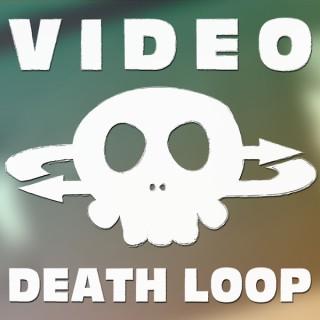 Video Death Loop