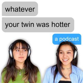 Whatever, Your Twin was Hotter