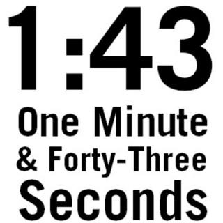 One Minute and Forty-Three Seconds