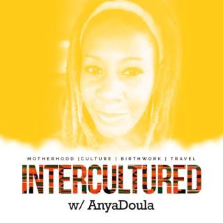 Intercultured w/ AnyaDoula Podcast