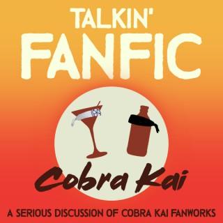Talkin' Fanfic: Cobra Kai