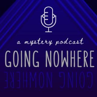 Going Nowhere: a mystery podcast