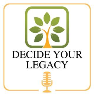 Decide Your Legacy