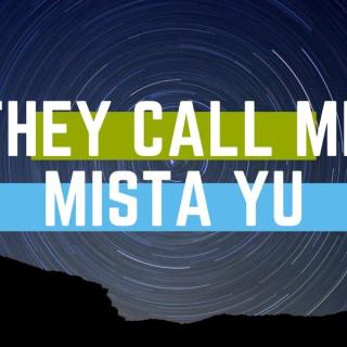 They Call Me Mista Yu