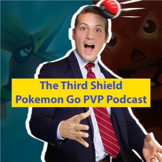 The Third Shield Pokemon GO PVP Podcast