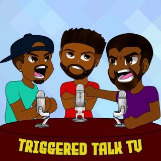 Triggered Talk TV