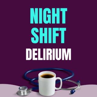 Night Shift Delirium