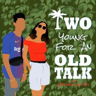 Two Young for an Old Talk