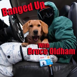 Banged Up with Bruce Oldham Action Sports Podcast