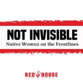 Not Invisible: Native Womxn on the Frontlines