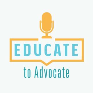 Educate to Advocate