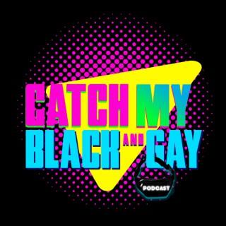 Catch My Black and Gay