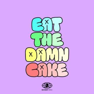 Eat The Damn Cake