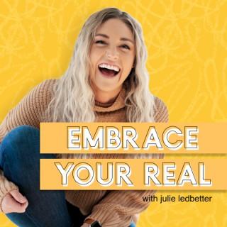 Embrace Your Real