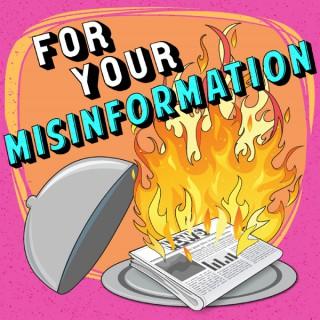 For Your Misinformation