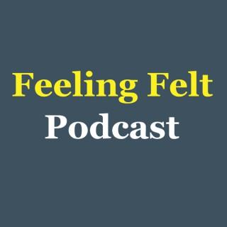 Feeling Felt Podcast