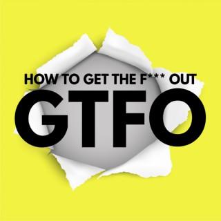 G.T.F.O. The Podcast