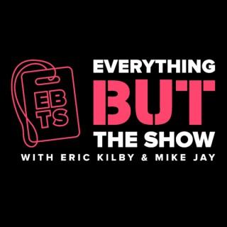 Everything BUT The Show