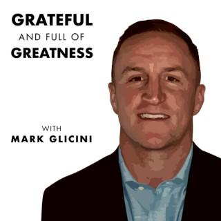 Grateful and Full of Greatness with Mark Glicini